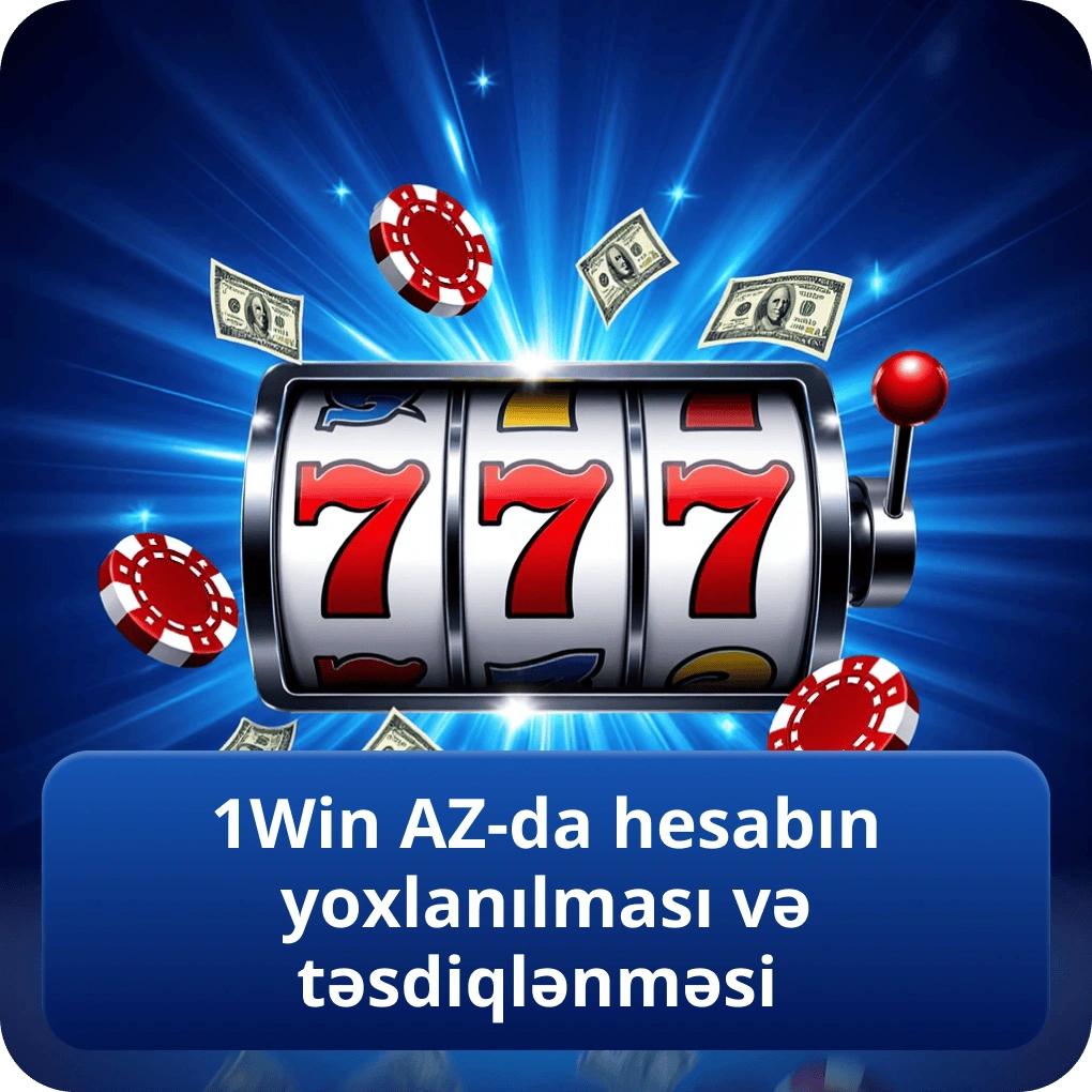1Win AZ-da hesabın yoxlanılması və təsdiqlənməsi